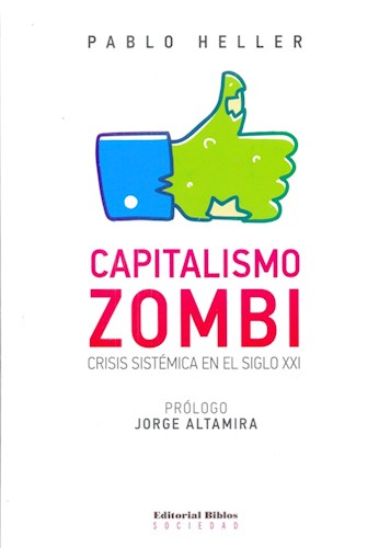 Papel CAPITALISMO ZOMBIE CRISIS SISTEMICA EN EL SIGLO XXI (PROLOGO DE JORGE ALTAMIRA) (SOCIEDAD)