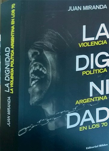  Dignidad  La  Violencia Politica Argentina En Los 70