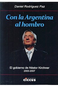 Papel Con La Argentina Al Hombro. El Gobierno De Néstor Kirchner