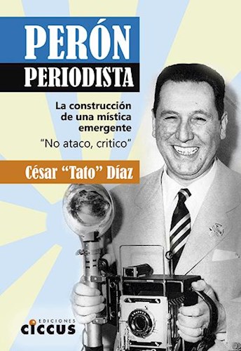 Papel PERON PERIODISTA LA CONSTRUCCION DE UNA MISTICA EMERGENTE (RUSTICO)