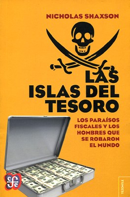 Papel ISLAS DEL TESORO LOS PARAISOS FISCALES Y LOS HOMBRES QUE SE ROBARON EL MUNDO (COLECCION TEZONTLE)