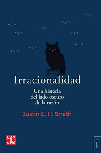 Papel IRRACIONALIDAD UNA HISTORIA DEL LADO OSCURO DE LA RAZON (COLECCION TEZONTLE)