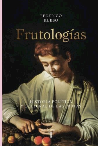 Papel FRUTOLOGIAS HISTORIA POLITICA Y CULTURAL DE LAS FRUTAS