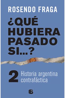 Papel QUE HUBIERA PASADO SI...? 2 HISTORIA ARGENTINA CONTRAFACTICA