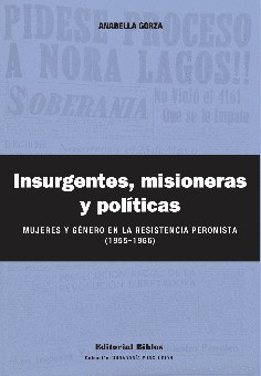 Papel INSURGENTES MISIONERAS Y POLITICAS MUJERES Y GENERO EN LA RESISTENCIA PERONISTA 1955-1966