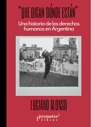 Papel QUE DIGAN DONDE ESTAN UNA HISTORIA DE LOS DERECHOS HUMANOS EN ARGENTINA