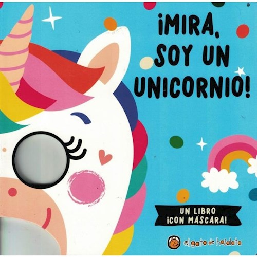 Papel MIRA SOY UN UNICORNIO (UN LIBRO C/MASCARA) (COLECCION MASCARAS FANTASTICAS) (CARTONE)