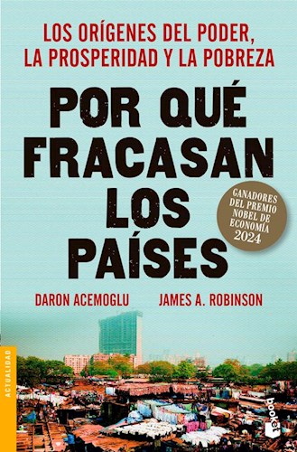 Papel POR QUE FRACASAN LOS PAISES LOS ORIGENES DEL PODER LA PROSPERIDAD Y LA POBREZA (RUSTICO)