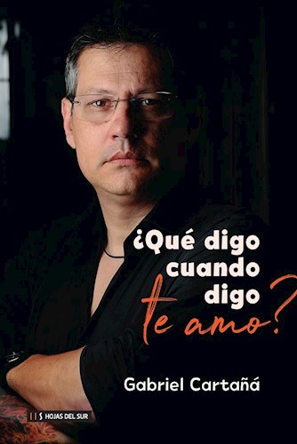 QUE DIGO CUANDO DIGO TE AMO por CARTAÑA GABRIEL