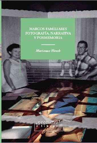 LIBRO MARCOS FAMILIARES FOTOGRAFIA NARRATIVA Y POSMEMORIA