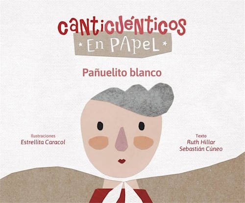 PAÑUELITO BLANCO (COLECCION CANTICUENTICOS EN PAPEL 7) (ILUSTRADO) por HILLAR  RUTH / CUNEO SEBASTIAN / CARACOL ESTRELLITA (ILUS.) - 9789878635453 -  Casassa y Lorenzo
