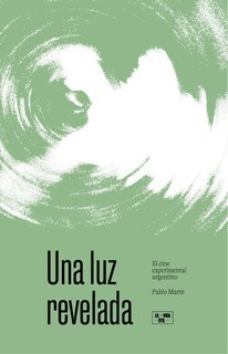 Papel UNA LUZ REVELADA EL CINE EXPERIMENTAL ARGENTINO