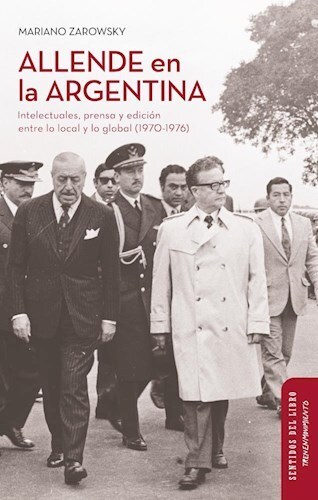 Papel ALLENDE EN LA ARGENTINA. INTELECTUALES, PRENSA Y EDICIÓN ENTRE LO LOCAL Y LO GLOBAL (1970-1976)