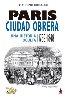 Papel PARIS, CIUDAD OBRERA (UNA HISTORIA OCULTA 1789 - 1848)