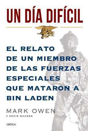 Papel UN DIA DIFICIL EL RELATO DE UN MIEMBRO DE LAS FUERZAS ESPECIALES QUE MATARON A BIN LADEN