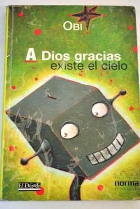 Papel A DIOS GRACIAS EXISTE EL CIELO (COLECCION EL DORADO)