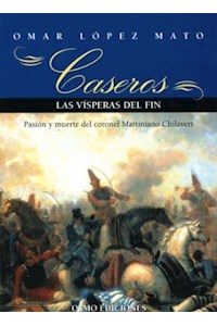 Papel Caseros, Las Visperas Del Fin Pasion Y Muerte Del Coronel Martiniano Chilavert