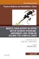 E-book Muscle Over-Activity In Upper Motor Neuron Syndrome: Assessment And Problem Solving For Complex Cases, An Issue Of Physical Medicine And Rehabilitation Clinics Of North America