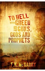  To Hell With Greed and Guns, Gods and Prophets