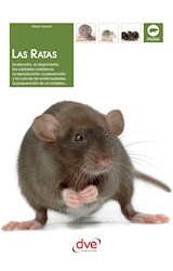  Las ratas: La elección, el alojamiento, los cuidados cotidianos, la reproducción, la prevención y la cura de las enfermedades, la preparación de un criadero...