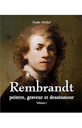  Rembrandt - Peintre, graveur et dessinateur - Volume I