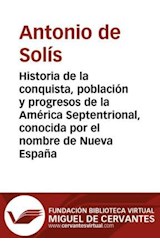  Historia de la conquista, población y progresos de la América Septentrional, conocida por el nombre de Nueva España