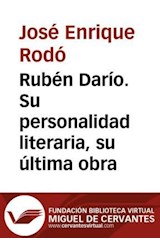  Rubén Darío. Su personalidad literaria, su última obra