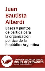  Bases y puntos de partida para la organización política de la República Argentina