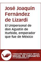  El Unipersonal de don Agustín de Iturbide, emperador que fue de México