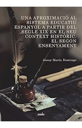  Una aproximació al sistema educatiu espanyol a partir del segle XIX en el seu context històric. El Segon Ensenyament
