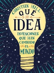 Libro Que Idea ! : Invenciones Que Han Cambiado El Mundo