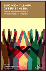  Educación y Lengua de Señas Chilena. Desde la experiencia Sorda a la interculturalidad y el bilingüismo