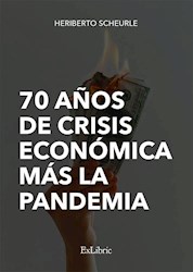Libro 70 Años De Crisis Economica Mas La Pandemia