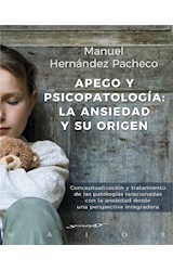  Apego y psicopatología: la ansiedad y su origen. Conceptualización y tratamiento de las patologías relacionadas con la ansiedad desde una perspectiva integradora