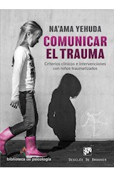  Comunicar el trauma. Criterios clínicos e intervenciones con niños traumatizados