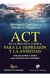  ACT en la práctica clínica para la depresión y la ansiedad. Una guía sesión a sesión para maximizar los resultados