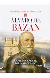  Álvaro de Bazán. Capitán general del Mar Océano