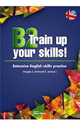  B2 Train up your skills. Extensive English skills practice