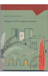  MALAGA EN 1487 : EL LEGADO MUSULMAN