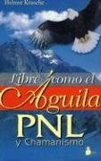Papel Libre Como El Aguila, Pnl Y Chamanismo