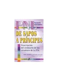 Papel De Sapos A Principes: Transcripcion Del Seminario De Los Creadores De La Pnl