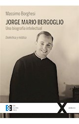  Jorge Mario Bergoglio. Una biografía intelectual