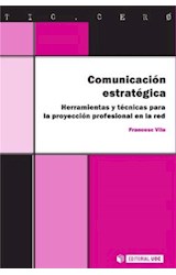  Comunicación estratégica. Herramientas y técnicas para la proyección profesional en la red
