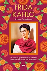 Libro Frida Kahlo . La Artista Que Convirtio Su Obra En Icono De La Lucha Feme
