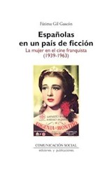  Españolas en un país de ficción. La mujer en el cine franquista (1939-1963)
