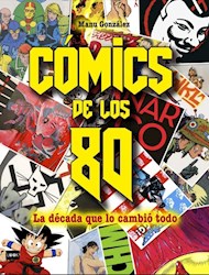 Libro Comics De Los 80 .La Decada Que Lo Cambio Todo