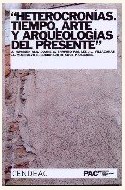 Papel HETEROCRONIAS. TIEMPO, ARTE, Y ARQUEOLOGIAS DEL PRESENTE