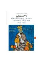 Papel Alfonso Vi. El Rey Hispano Y Europeo De Las Tres Religiones (1065-1109). 2.ª Ed.