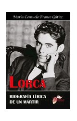  Lorca. Biografía lírica de un mártir