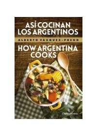 Papel Asi Cocinan Los Argentinos - How Argentina Cooks (Edicion Bilingue)